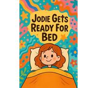 Jodie Gets Ready For Bed: From playtime to pillow-one step at a time.