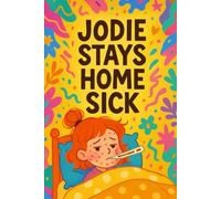 Jodie Stays Home Sick: When Jodie feels unwell, kindness leads the way