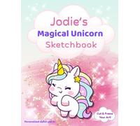 Jodie's Magical Unicorn Sketchbook: Custom Name Drawing Book, Doodle Pad, and Coloring Journal for Creative Kids Ages 3+ | Gift for Girls, Birthday Present, Cut & Frame Art Pages, 8.5 x 11 Inch Size