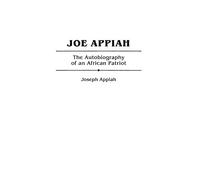 Joe Appiah: The Autobiography of an African Patriot
