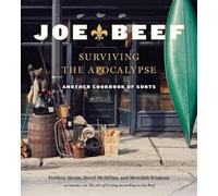 Joe Beef: Surviving the Apocalypse: Another Cookbook of Sorts by Morin, Frederic