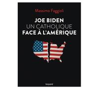 Joe Biden, un catholique face à l'Amérique - Massimo Faggioli - Bayard - broché - Essai