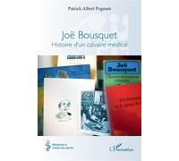 Joë Bousquet Histoire d’un calvaire médical - Patrick Albert Pognant - L'harmattan - broché - Essai