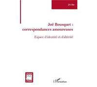 Joë Bousquet : Correspondances Amoureuses - Espace D'identité Et D'altérité