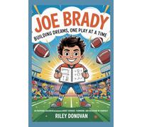 Joe Brady: Building Dreams, One Play at a Time: A Children’s Biography About Curiosity, Courage, and Coaching from the Heart