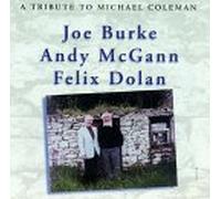Joe Burke Andy McGann Felix Dolan - A tribute to Michael Coleman - Joe Burke Andy McGann Felix Dolan GLCD 3097