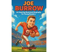 Joe Burrow: An Inspiring Illustrated Biography for Young Readers - From Small-Town Dreams to the Heisman Trophy, National Championship, and NFL Stardom