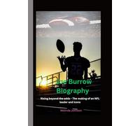 Joe Burrow Biography: Rising beyond the odds - The making of an NFL leader and icons