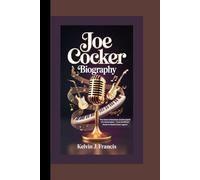 JOE COCKER BIOGRAPHY: The voice of emotion and the spirit of a generation - From Sheffield roots to global Rock Legend