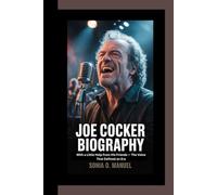JOE COCKER BIOGRAPHY: With a Little Help from His Friends - The Voice That Defined an Era