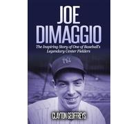 Joe DiMaggio: The Inspiring Story of One of Baseball’s Legendary Center Fielders