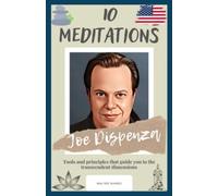 Joe Dispenza : 10 Meditations: Tools and principles that guide you to the transcendent dimensions
