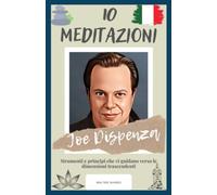 Joe Dispenza : 10 Meditazioni: Strumenti E Principi Che Vi Guidano Verso Le Dimensioni Trascendenti