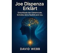 Joe Dispenza Erklärt: Wie du deinen Geist neu programmierst und dein Leben verwandelst. Entschlüssle den Geheimcode. Schreibe deine Realität jetzt neu.