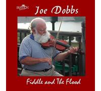 Joe Dobbs - Fiddle and the Flood