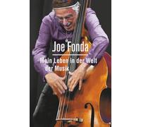 Joe Fonda Mein Leben in der Welt der Musik