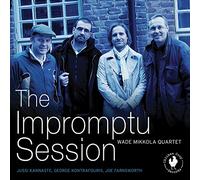 Joe Fransworth / Wade Mikkola - Wade Mikkola Quartet: The Impromptu Session