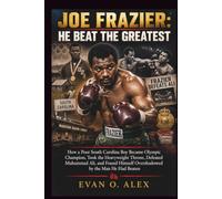 JOE FRAZIER: HE BEAT THE GREATEST