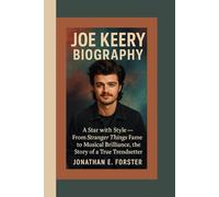JOE KEERY BIOGRAPHY: A Star with Style - From Stranger Things Fame to Musical Brilliance, the Story of a True Trendsetter