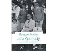 Joe Kennedy - Le pouvoir et la malédiction Georges Ayache (Auteur)