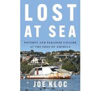Joe Kloc Lost at Sea: Poverty and Paradise Collide at the Edge of Americ (Relié)