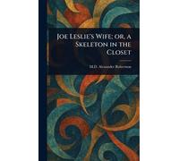 Joe Leslie's Wife; or, a Skeleton in the Closet