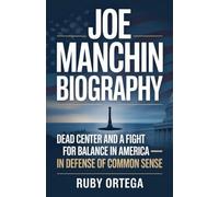 Joe Manchin biography: dead center and a fight for balance in America -- in defense of Common Sense