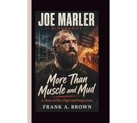 JOE MARLER: More Than Muscle and Mud A Story of Fire, Fight and Forgiveness