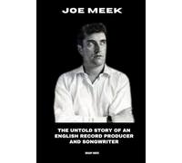 Joe Meek: The Untold Story of an English record Producer and Songwriter