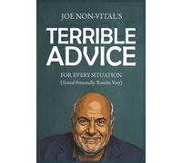 Joe Non-Vital's Terrible Advice for Every Situation: A Hilarious Self-Help Parody and Humorous Bathroom Reader of Bad Advice and Useless Trivia for Adults