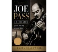 Joe Pass: A Biography: The Life, Music, and Enduring Legacy of a Jazz Guitar Master