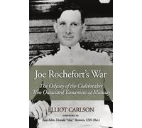 Joe Rochefort's War: The Odyssey of the Codebreaker Who Outwitted Yamamoto at Midway