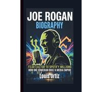 JOE ROGAN BIOGRAPHY: Fear Factor to Spotify Millions - How One Comedian Built a Media Empire