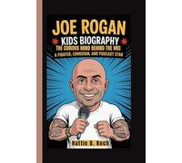 JOE ROGAN KIDS BIOGRAPHY: The Curious Mind Behind the Mic - The Life of a Fighter, Comedian, and Podcast Star