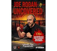 Joe Rogan Uncovered 170+ Jaw-Dropping Facts About the Maverick Who Redefines Entertainment: Explore Joe Rogan’s Podcasts, Comedy, and MMA Life with Fascinating Facts and Trivia About the JRE Icon
