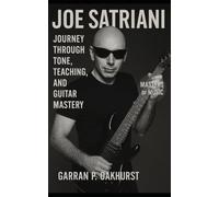 Joe Satriani: Surfing Beyond the Sky: Joe Satriani’s Journey Through Tone, Teaching, and Guitar Mastery
