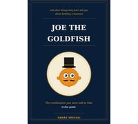 Joe the Goldfish: And Other Things They Don't Tell You About Building a Business
