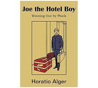 Joe The Hotel Boy; Or, Winning Out By Pluck