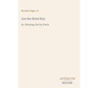 Joe the Hotel Boy: Or, Winning Out by Pluck