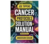 JOE TIPPENS CANCER PROTOCOLS SOLUTION MANUAL: A Complete Guide To Understanding Fenbendazole & Ivermectin In Modern Healing Approaches And The Truth ... & Ivermectin Uses, Limits, And Possibilities