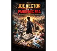 Joe Vector and The Pandemic Era: Navigating Crises and Economic Downturn