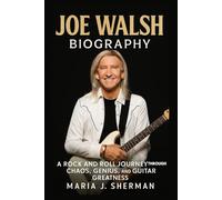 Joe Walsh Biography: A Rock and Roll Journey Through Chaos, Genius, and Guitar Greatness