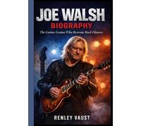 JOE WALSH BIOGRAPHY: The Guitar Genius Who Rewrote Rock History