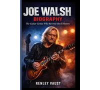 JOE WALSH BIOGRAPHY: The Guitar Genius Who Rewrote Rock History