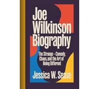 JOE WILKINSON BIOGRAPHY: The Strange -Comedy, Chaos, and the Art of Being Different