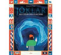 Benjamin Flouw et Isabelle Autissier – Jöklar : Au cœur des glaciers – Document jeunesse – Cartonné