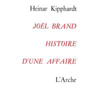 Joël Brand, histoire d'une affaire - Heinar Kipphardt - Arche - broché - Essai