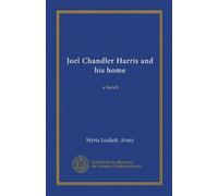 Joel Chandler Harris and his home (Vol-1): a sketch