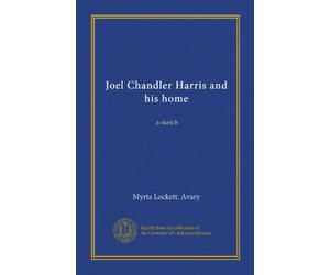 Joel Chandler Harris and his home (Vol-1): a sketch
