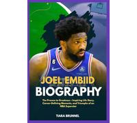 Joel Embiid Biography: The Process to Greatness - Inspiring Life Story, Career-Defining Moments, and Triumphs of an NBA Superstar